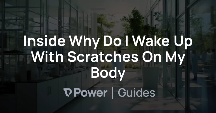 Header Image for Inside Why Do I Wake Up With Scratches On My Body