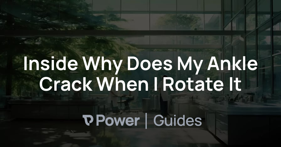 Header Image for Inside Why Does My Ankle Crack When I Rotate It