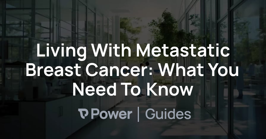 Header Image for Living With Metastatic Breast Cancer: What You Need To Know