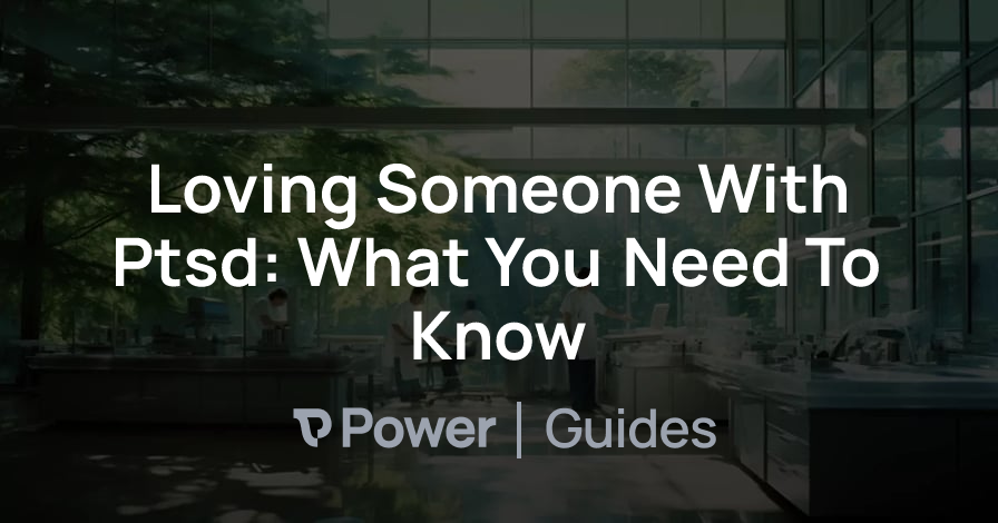 Header Image for Loving Someone With Ptsd: What You Need To Know