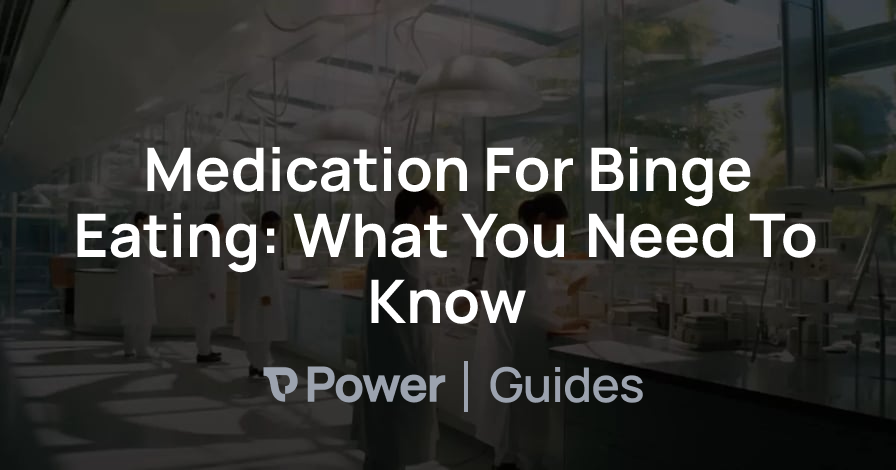 Header Image for Medication For Binge Eating: What You Need To Know