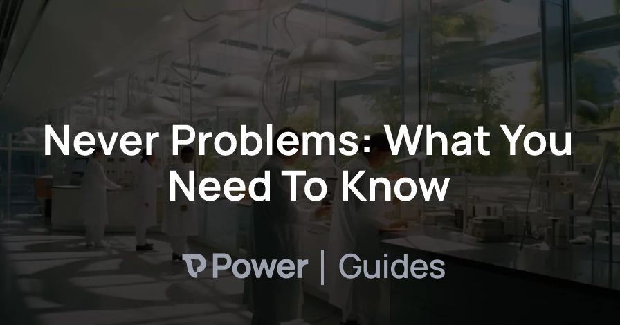 Header Image for Never Problems: What You Need To Know