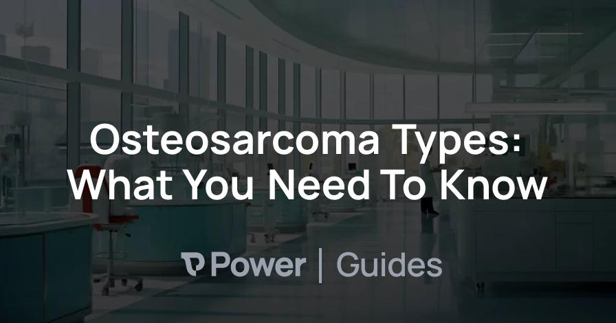 Header Image for Osteosarcoma Types: What You Need To Know