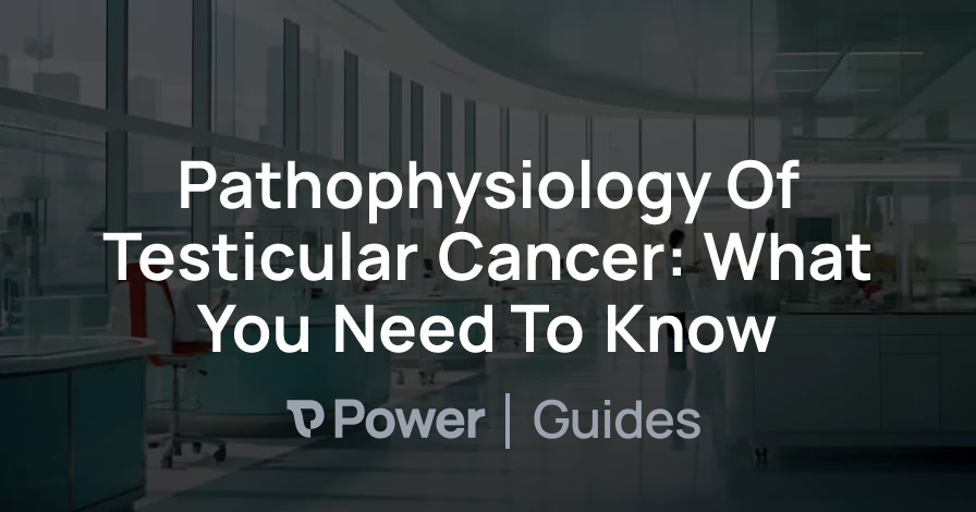 Header Image for Pathophysiology Of Testicular Cancer: What You Need To Know