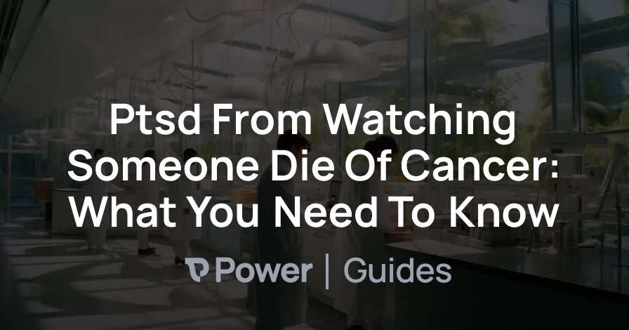 Header Image for Ptsd From Watching Someone Die Of Cancer: What You Need To Know