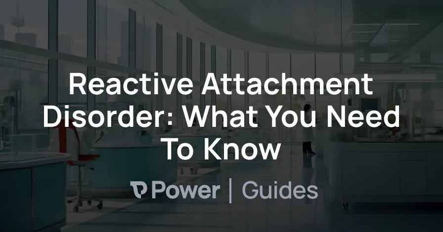 Header Image for Reactive Attachment Disorder: What You Need To Know