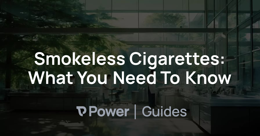 Header Image for Smokeless Cigarettes: What You Need To Know