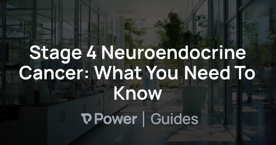 Header Image for Stage 4 Neuroendocrine Cancer: What You Need To Know