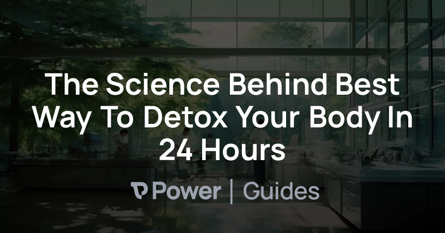 Header Image for The Science Behind Best Way To Detox Your Body In 24 Hours