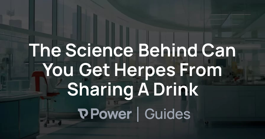 Header Image for The Science Behind Can You Get Herpes From Sharing A Drink
