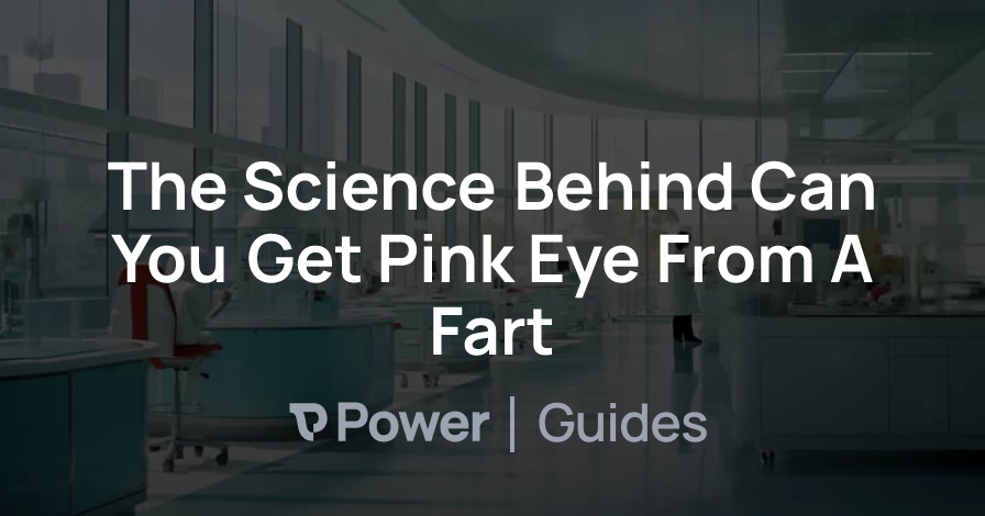 Header Image for The Science Behind Can You Get Pink Eye From A Fart
