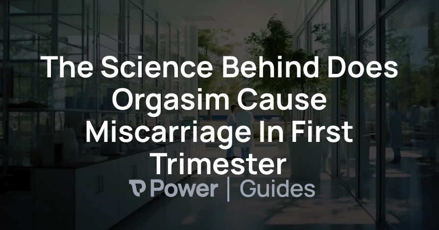 Header Image for The Science Behind Does Orgasim Cause Miscarriage In First Trimester