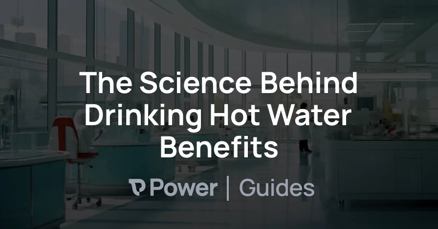 Header Image for The Science Behind Drinking Hot Water Benefits