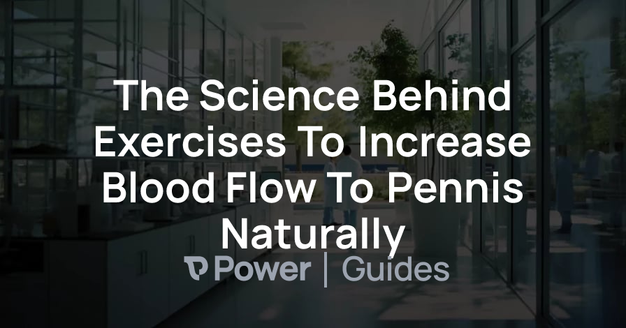 Header Image for The Science Behind Exercises To Increase Blood Flow To Pennis Naturally