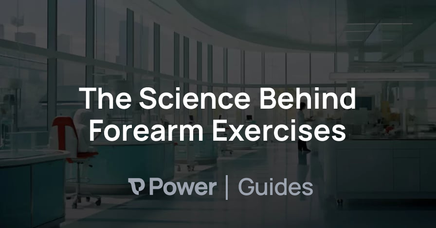 Header Image for The Science Behind Forearm Exercises