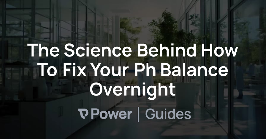 Header Image for The Science Behind How To Fix Your Ph Balance Overnight