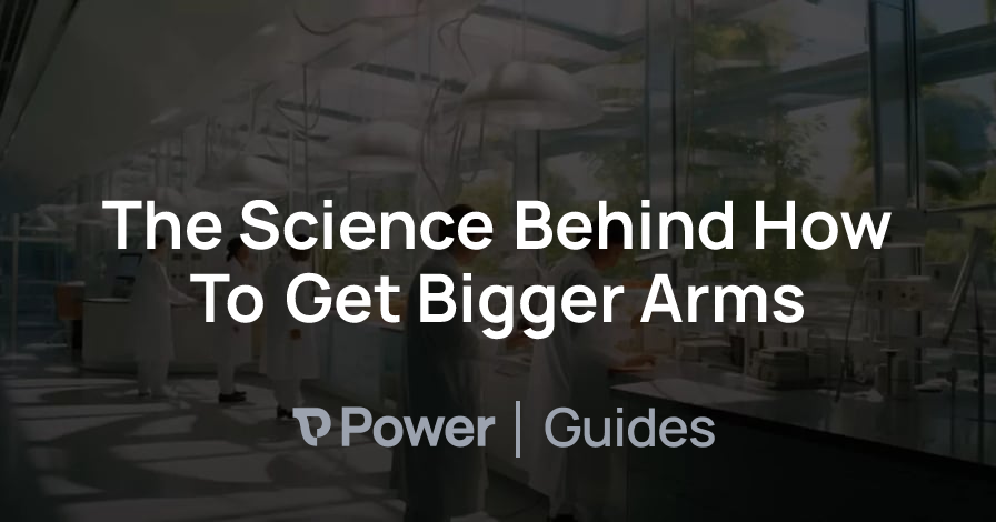 Header Image for The Science Behind How To Get Bigger Arms