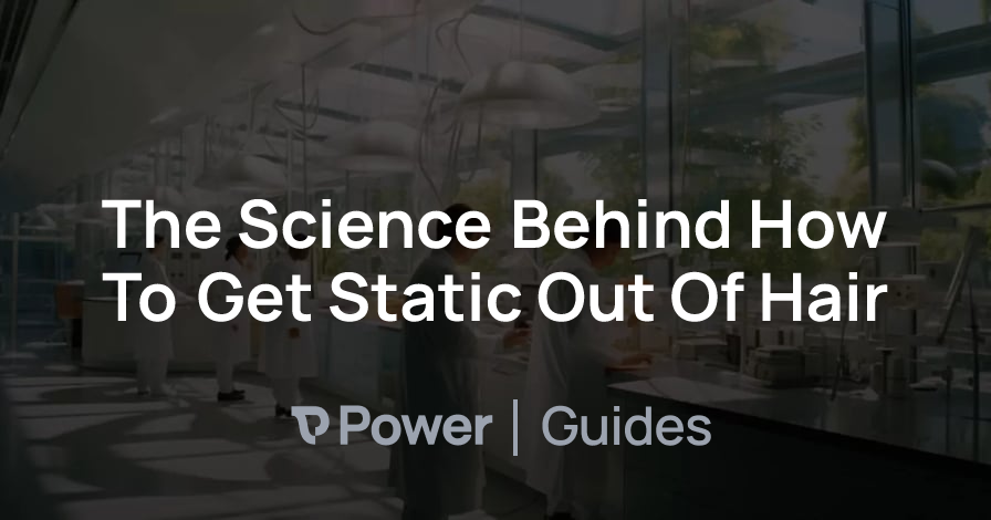 Header Image for The Science Behind How To Get Static Out Of Hair