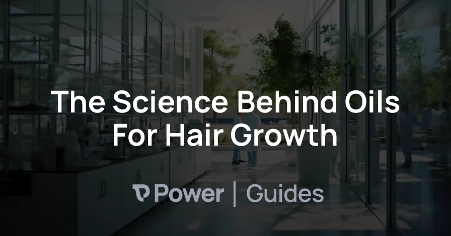 Header Image for The Science Behind Oils For Hair Growth