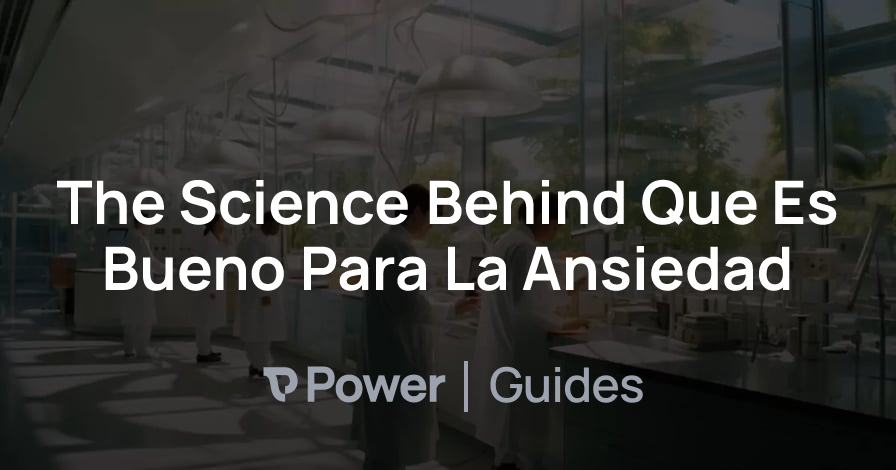 Header Image for The Science Behind Que Es Bueno Para La Ansiedad