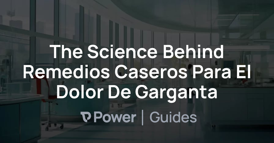 Header Image for The Science Behind Remedios Caseros Para El Dolor De Garganta