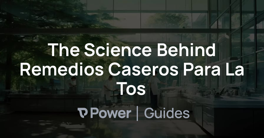 Header Image for The Science Behind Remedios Caseros Para La Tos