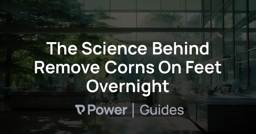 Header Image for The Science Behind Remove Corns On Feet Overnight