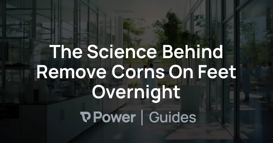 Header Image for The Science Behind Remove Corns On Feet Overnight