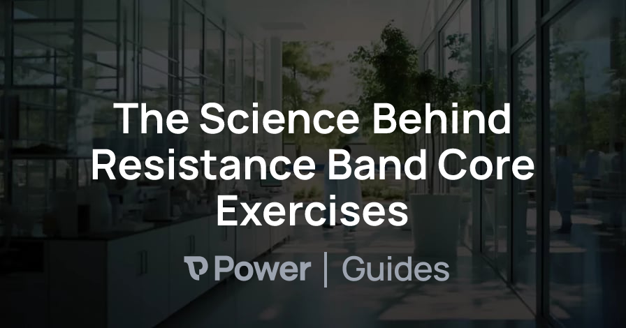 Header Image for The Science Behind Resistance Band Core Exercises