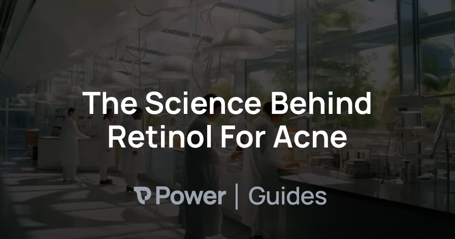 Header Image for The Science Behind Retinol For Acne