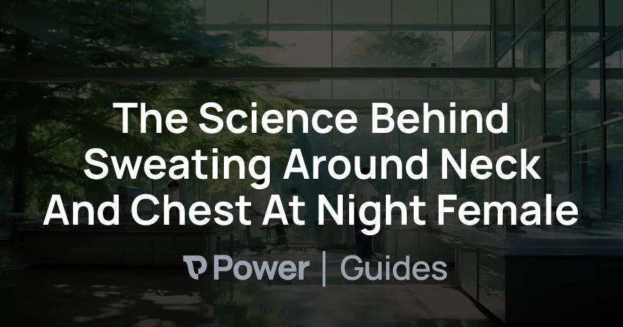 Header Image for The Science Behind Sweating Around Neck And Chest At Night Female