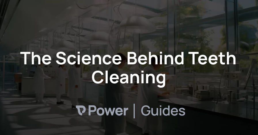 Header Image for The Science Behind Teeth Cleaning