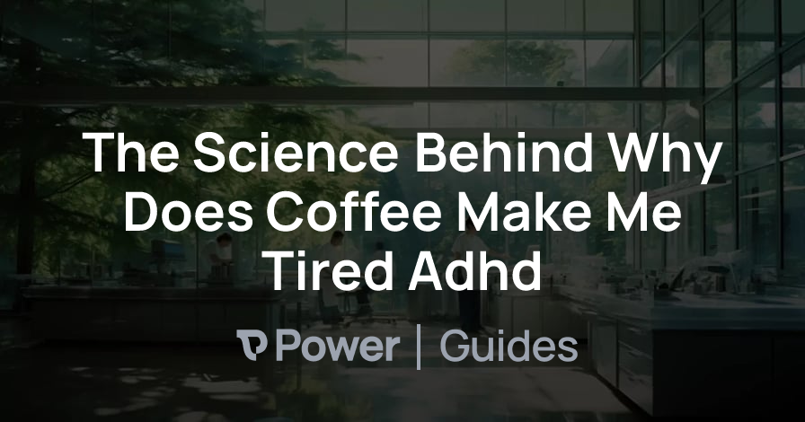 Header Image for The Science Behind Why Does Coffee Make Me Tired Adhd