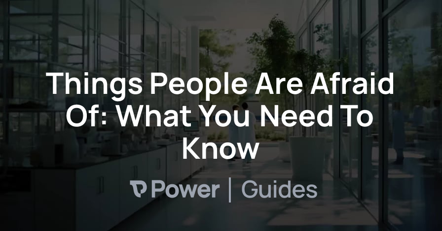 Header Image for Things People Are Afraid Of: What You Need To Know