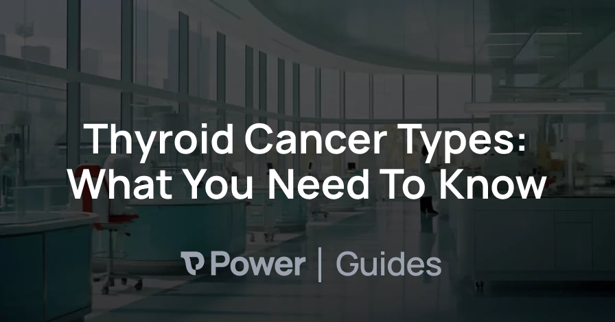 Header Image for Thyroid Cancer Types: What You Need To Know