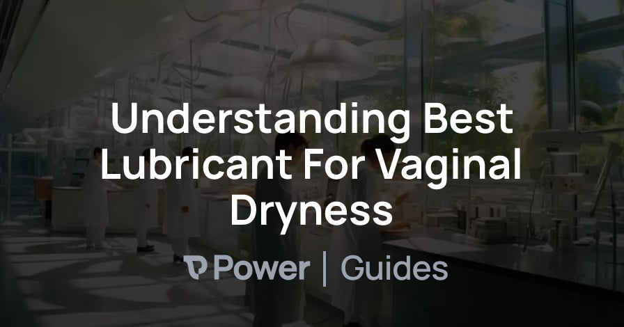 Header Image for Understanding Best Lubricant For Vaginal Dryness