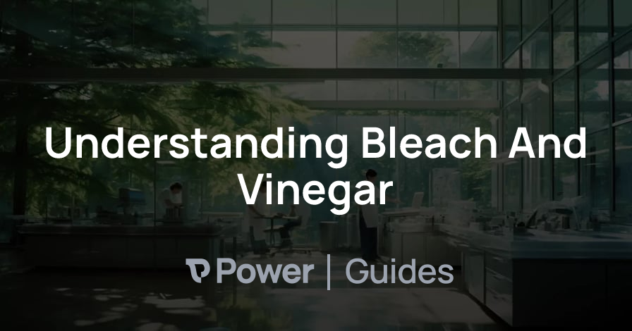 Header Image for Understanding Bleach And Vinegar