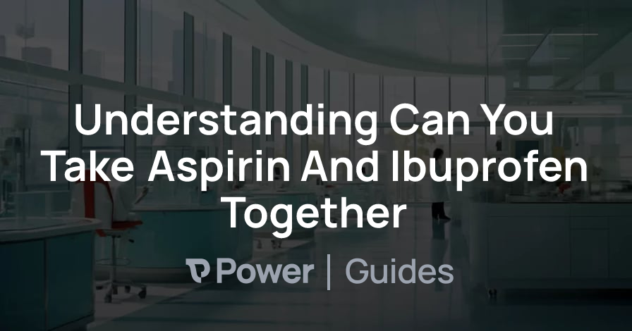 Header Image for Understanding Can You Take Aspirin And Ibuprofen Together