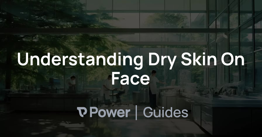 Header Image for Understanding Dry Skin On Face