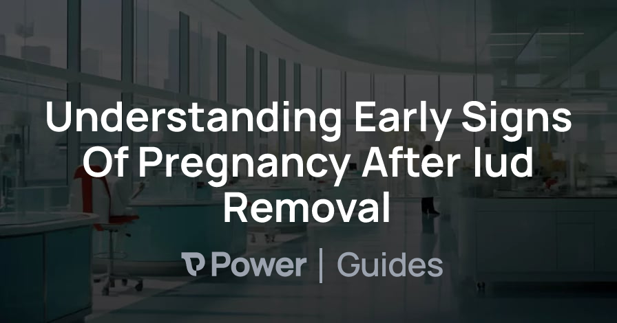 Header Image for Understanding Early Signs Of Pregnancy After Iud Removal