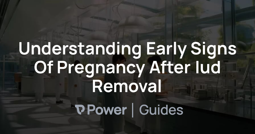 Header Image for Understanding Early Signs Of Pregnancy After Iud Removal