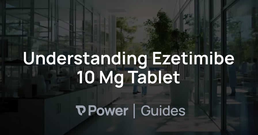 Header Image for Understanding Ezetimibe 10 Mg Tablet