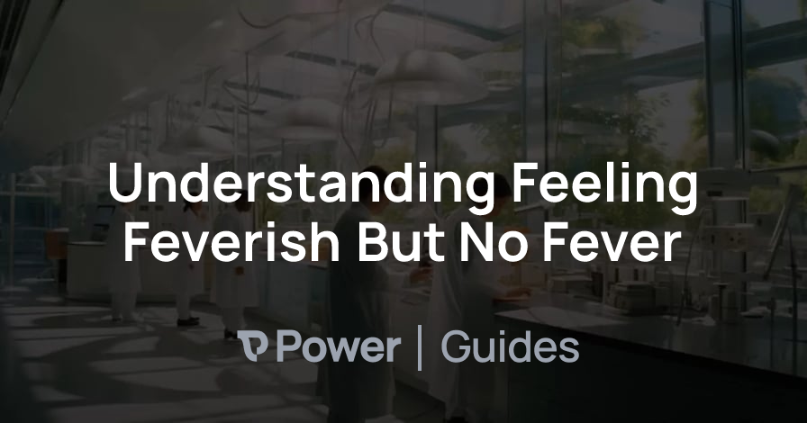 Header Image for Understanding Feeling Feverish But No Fever