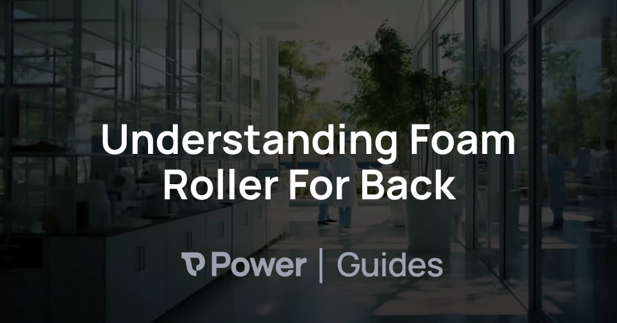 Header Image for Understanding Foam Roller For Back