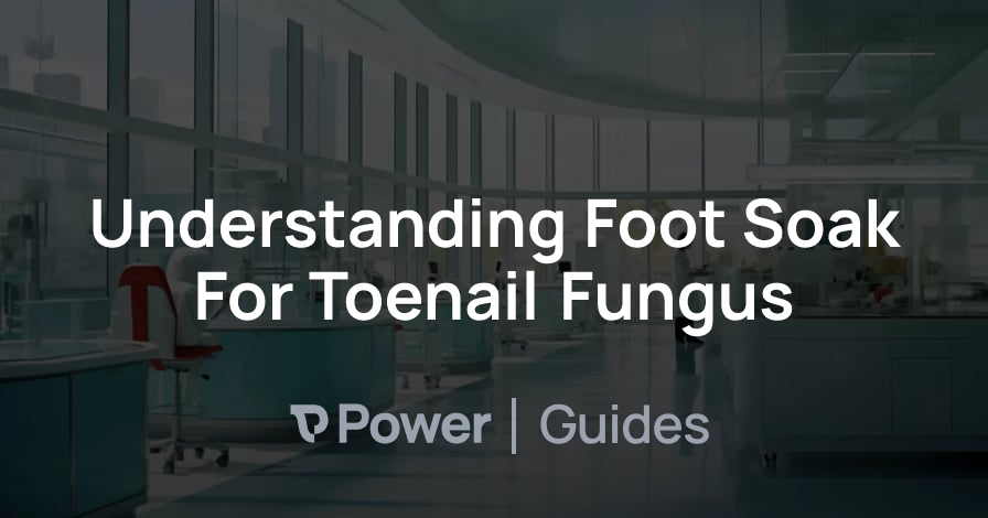 Header Image for Understanding Foot Soak For Toenail Fungus