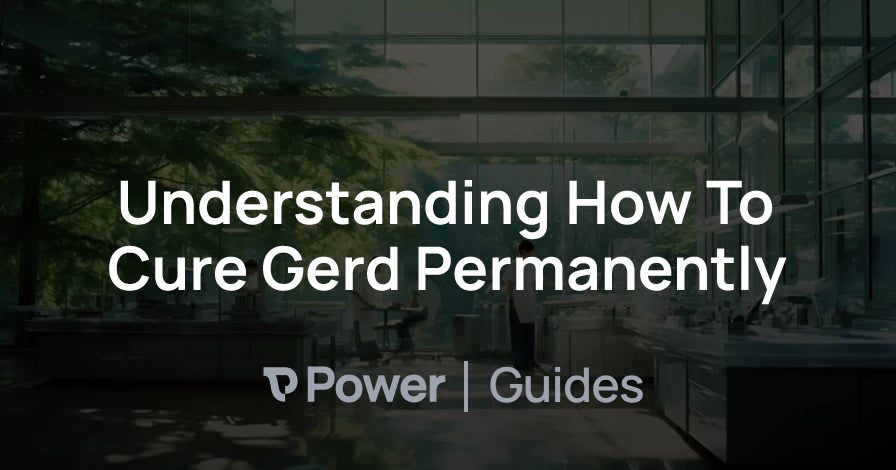Header Image for Understanding How To Cure Gerd Permanently