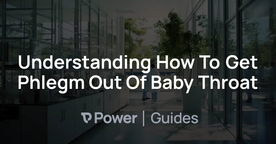 Header Image for Understanding How To Get Phlegm Out Of Baby Throat