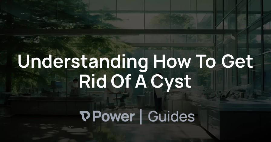 Header Image for Understanding How To Get Rid Of A Cyst