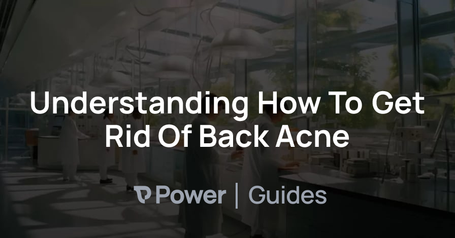 Header Image for Understanding How To Get Rid Of Back Acne