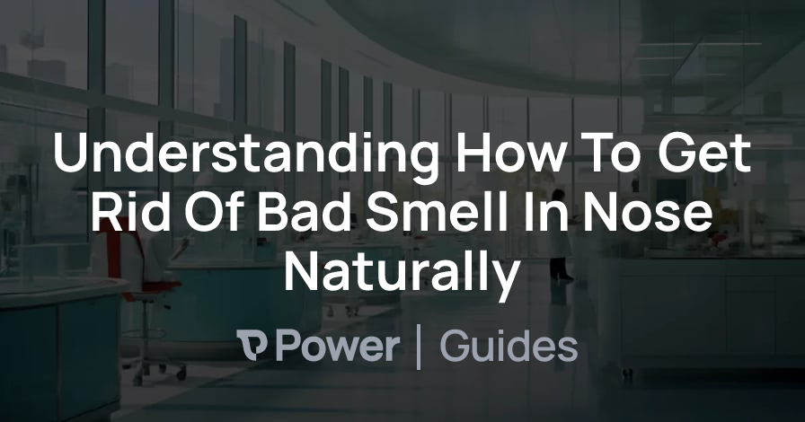 Header Image for Understanding How To Get Rid Of Bad Smell In Nose Naturally